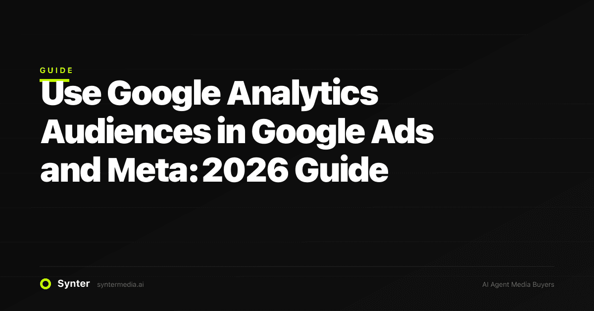 Use Google Analytics Audiences in Google Ads and Meta: 2026 Guide