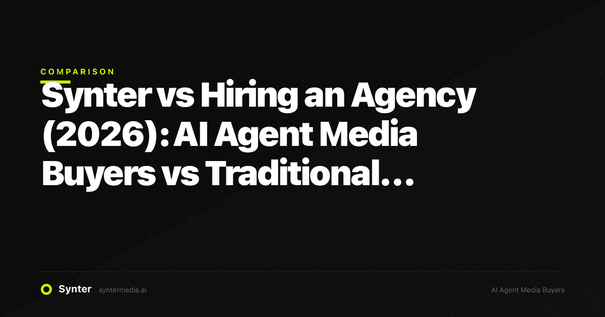 Synter vs Hiring an Agency (2026): AI Agent Media Buyers vs Traditional Retainers