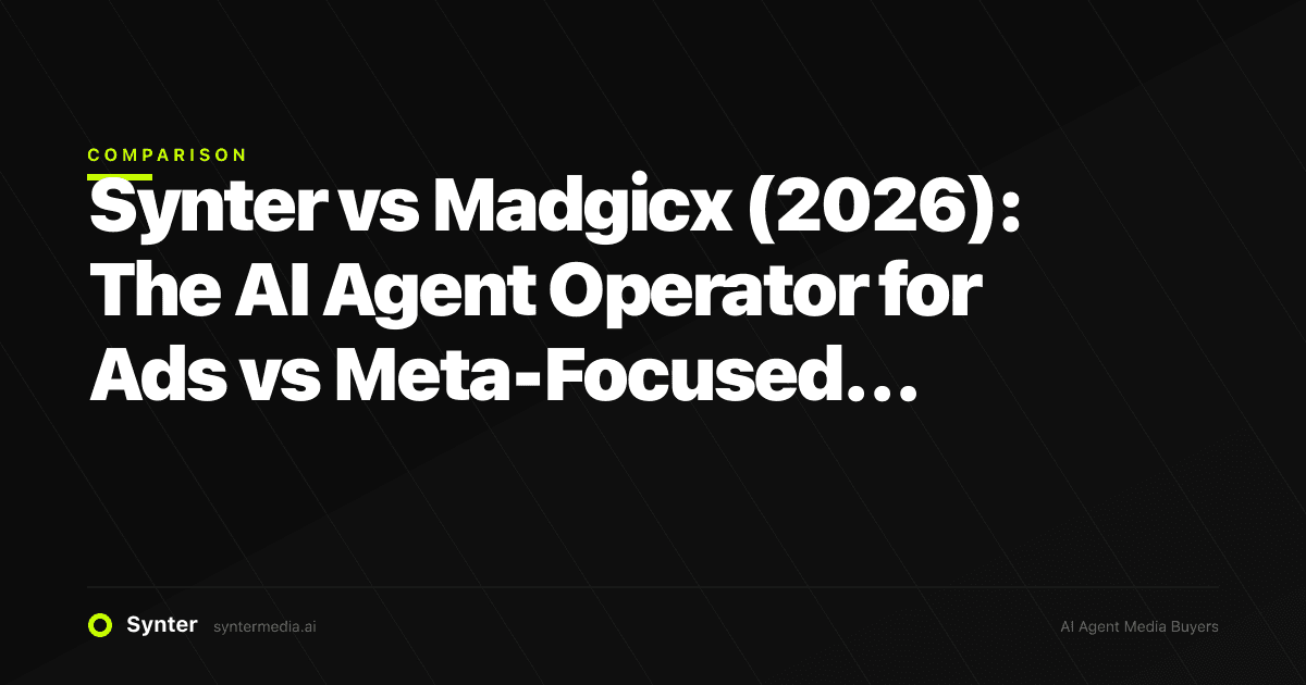 Synter vs Madgicx (2026): The AI Agent Operator for Ads vs Meta-Focused Automation